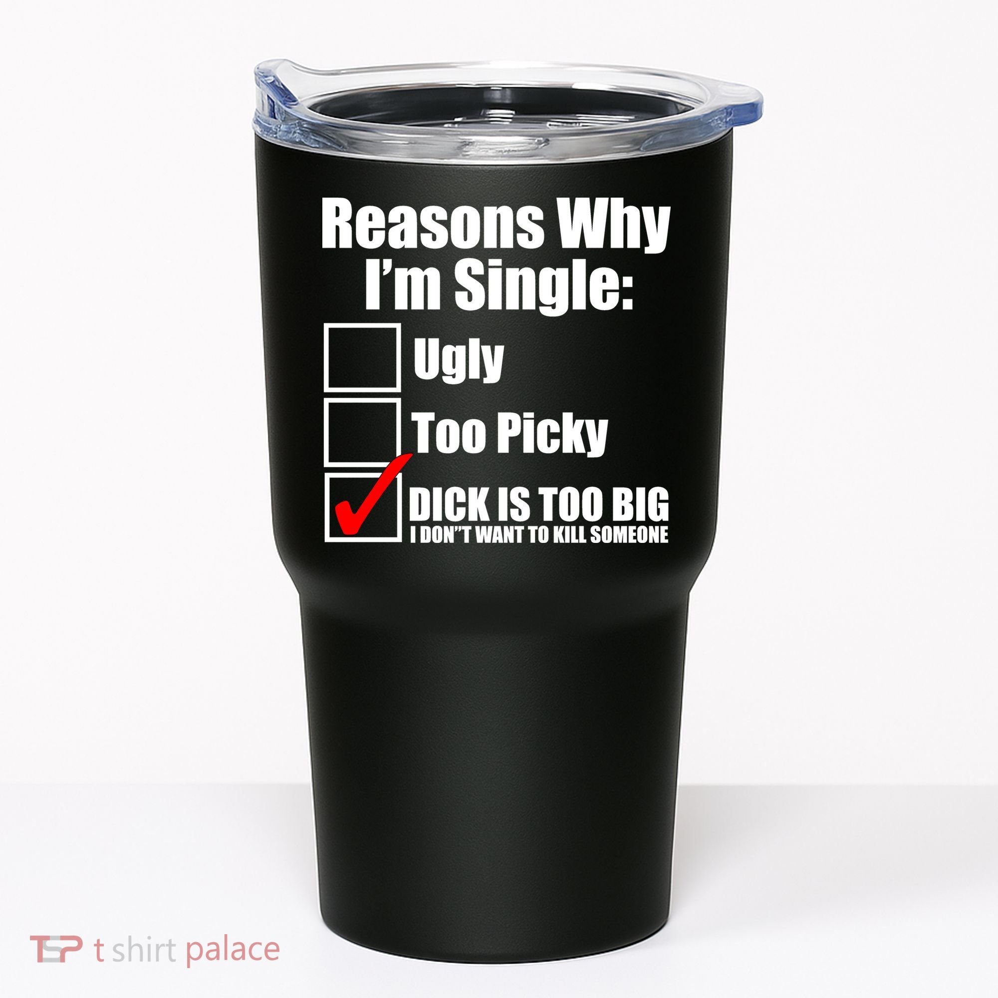Reasons Why Im Single Ugly Picky Dick Too Big Mens Funny Tumbler