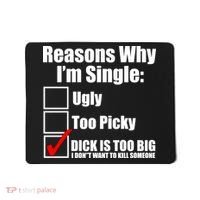 Reasons Why Im Single Ugly Picky Dick Too Big Mens Funny Mousepad thumb 0