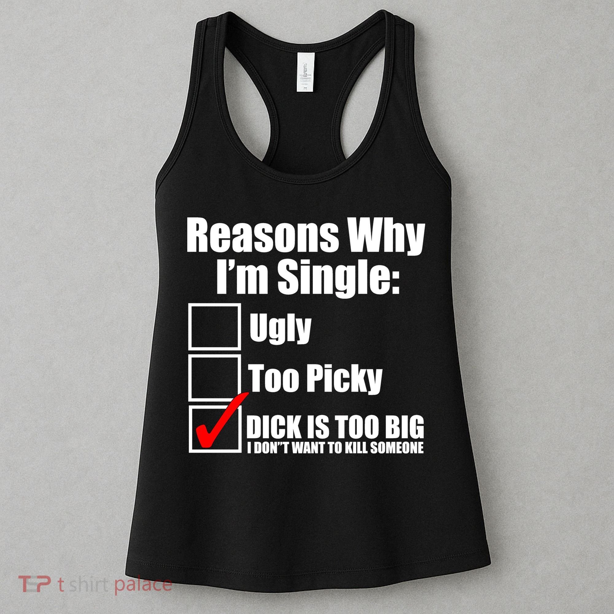 Reasons Why Im Single Ugly Picky Dick Too Big Mens Funny Women's Tank Top