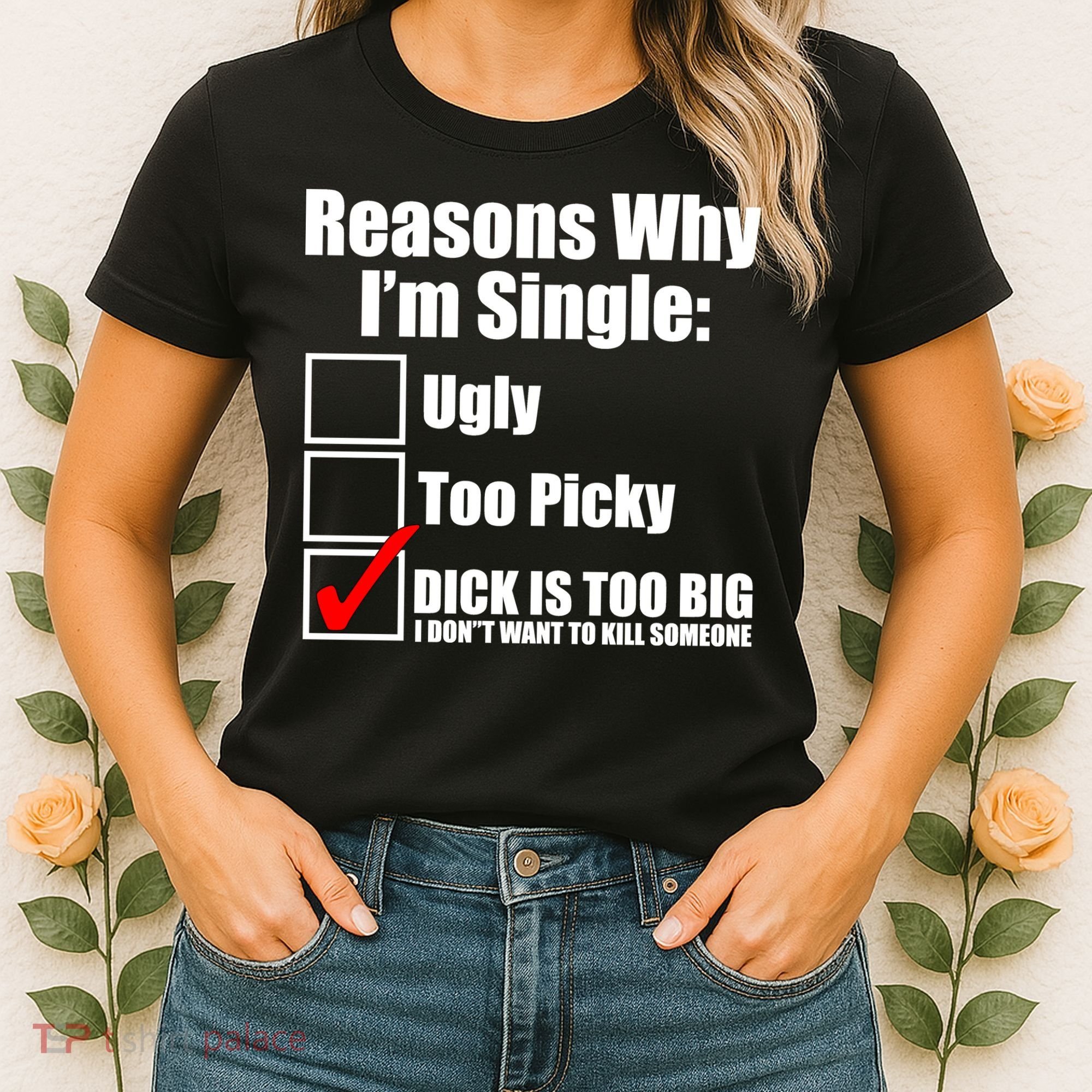 Reasons Why Im Single Ugly Picky Dick Too Big Mens Funny Women's T-Shirt