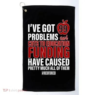 Red For Ed 99 Problems Golf Towel