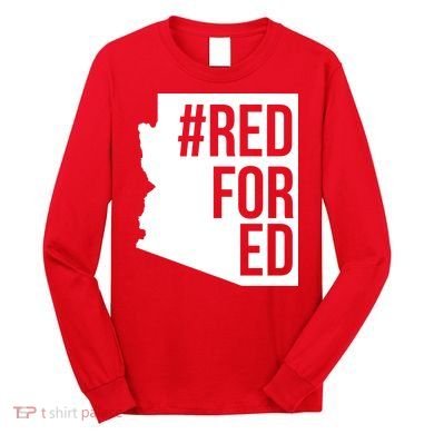 Red For Ed #RedForEd Arizona Teacher Protest Long Sleeve Shirt