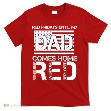 RED Friday Day Unitl My Dad Comes Home T-Shirt