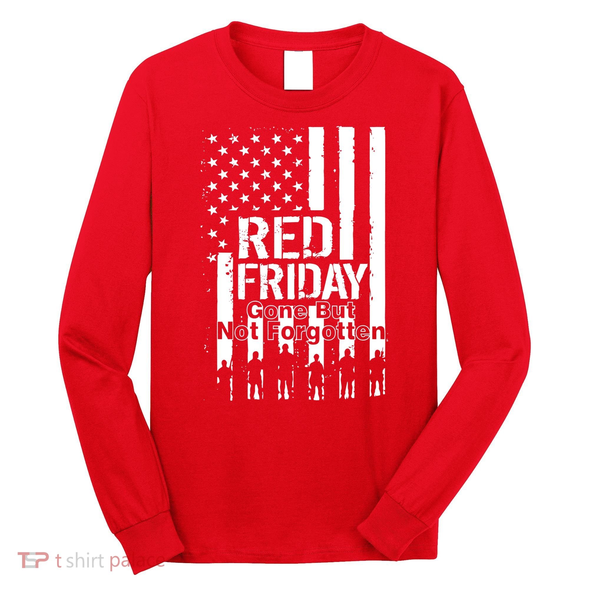 Red Friday Gone But Not Forgotten Long Sleeve Shirt