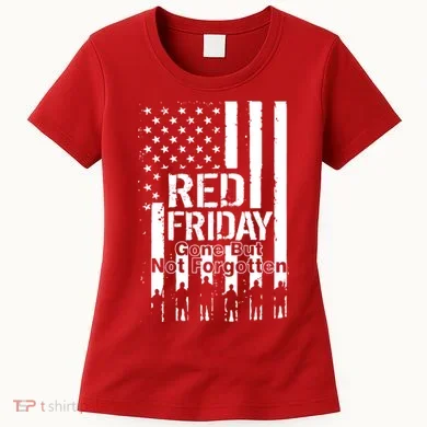 Red Friday Gone But Not Forgotten Women's T-Shirt