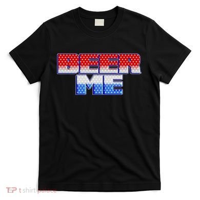 Red White And Blue Beer Me T-Shirt