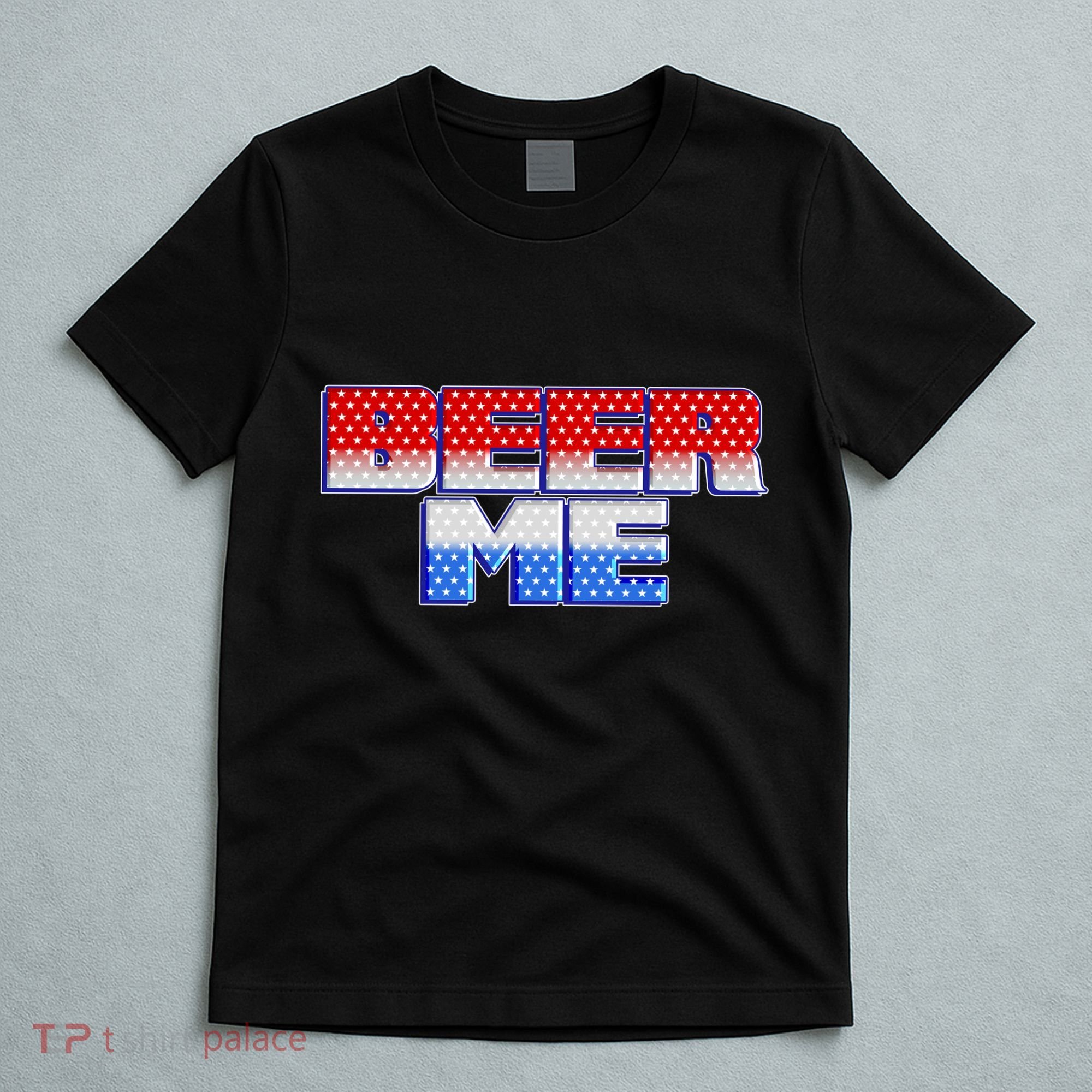 Red White And Blue Beer Me T-Shirt