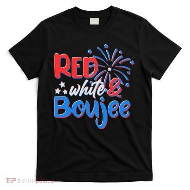 Red White And Boujee 4th of July Fireworks T-Shirt