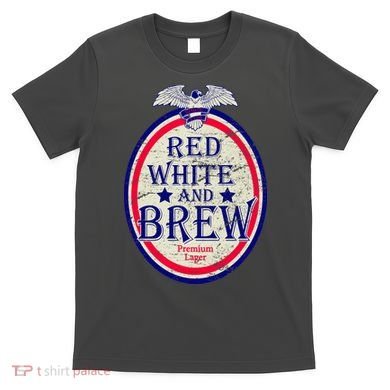 Red White And Brew Since 1776 T-Shirt