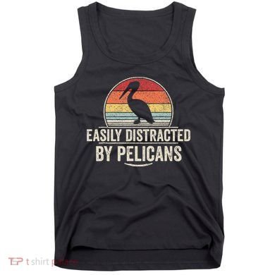 Retro Easily Distracted By Pelicans Funny Pelican Lover Tank Top