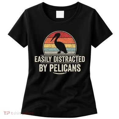 Retro Easily Distracted By Pelicans Funny Pelican Lover Women's T-Shirt