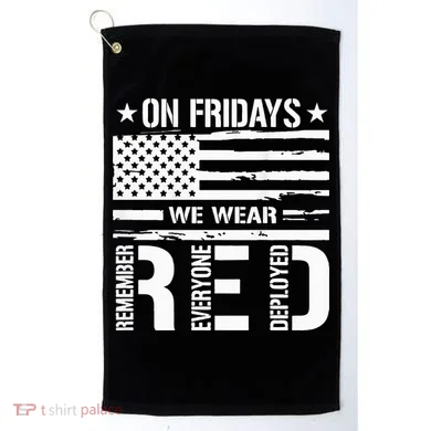 Remember Everyone Deployed On Friday We Wear Red (On Back) Golf Towel