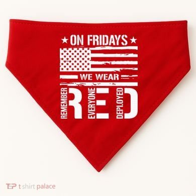 Remember Everyone Deployed On Friday We Wear Red (On Back) USA-Made Doggie Bandana