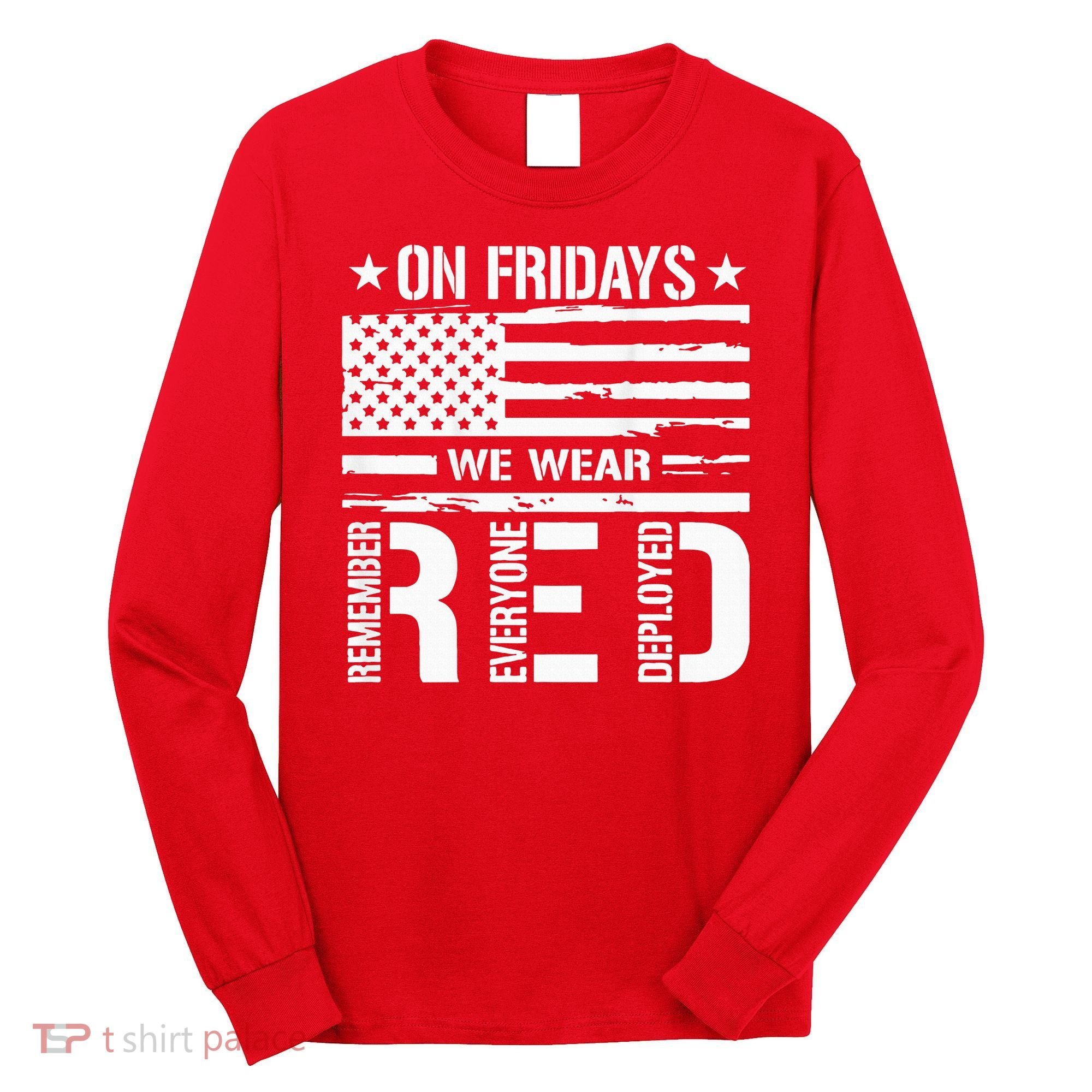 Remember Everyone Deployed On Friday We Wear Red (On Back) Long Sleeve Shirt