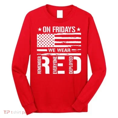 Remember Everyone Deployed On Friday We Wear Red (On Back) Long Sleeve Shirt