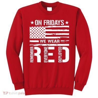 Remember Everyone Deployed On Friday We Wear Red (On Back) Sweatshirt