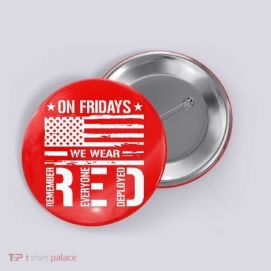 Remember Everyone Deployed On Friday We Wear Red (On Back) Button