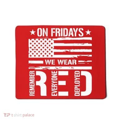 Remember Everyone Deployed On Friday We Wear Red (On Back) Mousepad