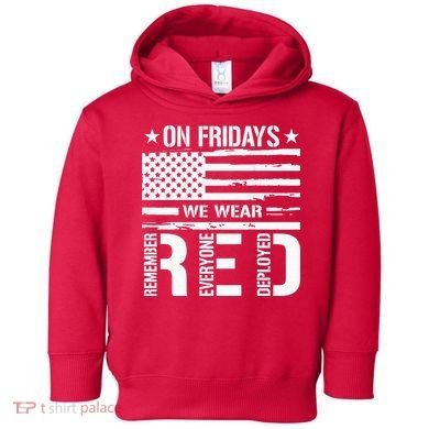 Remember Everyone Deployed On Friday We Wear Red (On Back) Toddler Hoodie