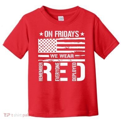 Remember Everyone Deployed On Friday We Wear Red (On Back) Toddler T-Shirt