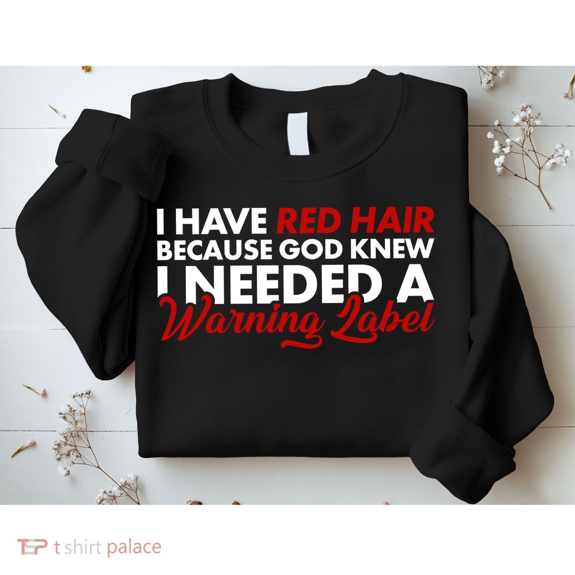  Redhead God Gave Me A Warning Label Sweatshirt