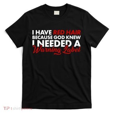 Redhead God Gave Me A Warning Label T-Shirt