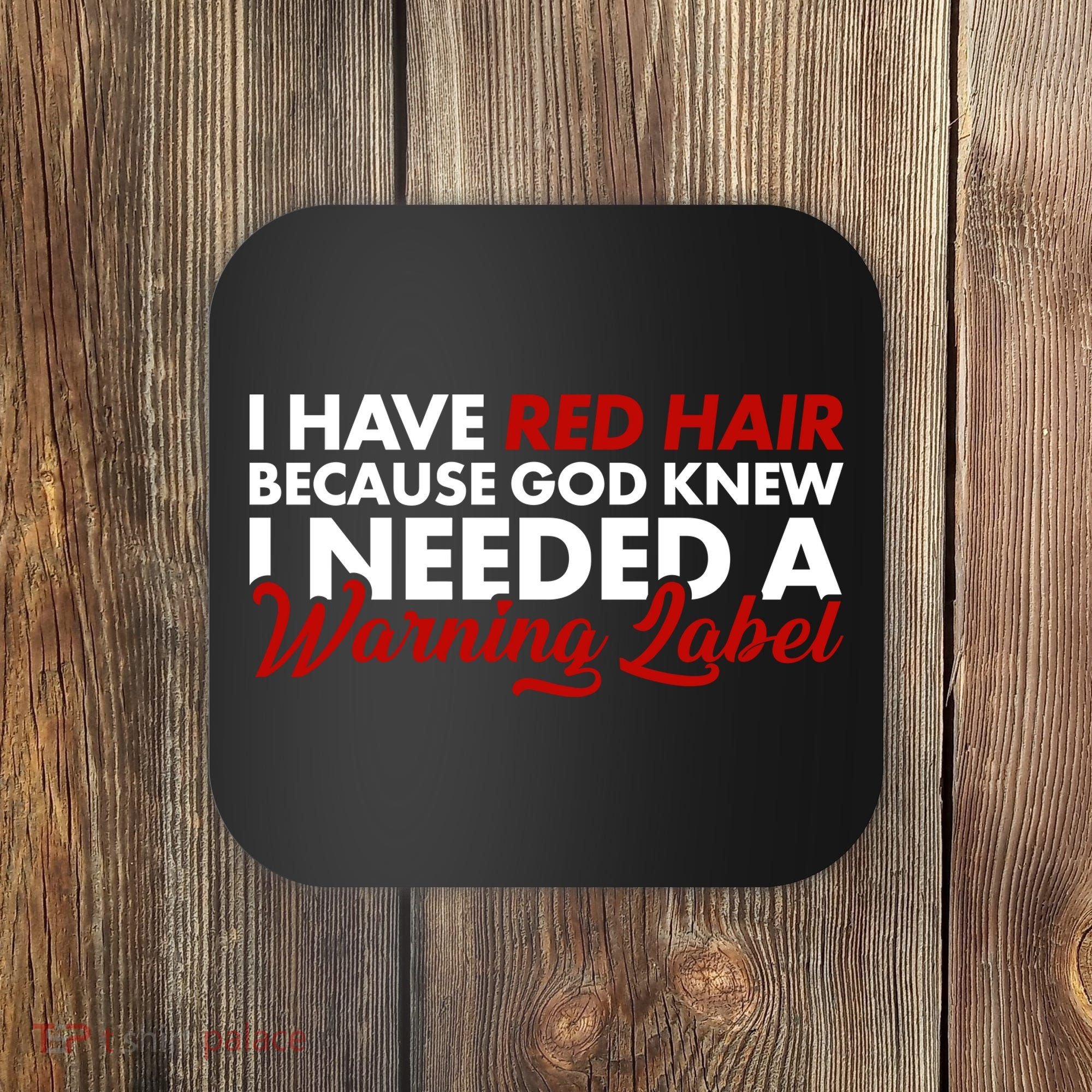  Redhead God Gave Me A Warning Label Coaster