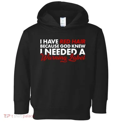  Redhead God Gave Me A Warning Label Toddler Hoodie