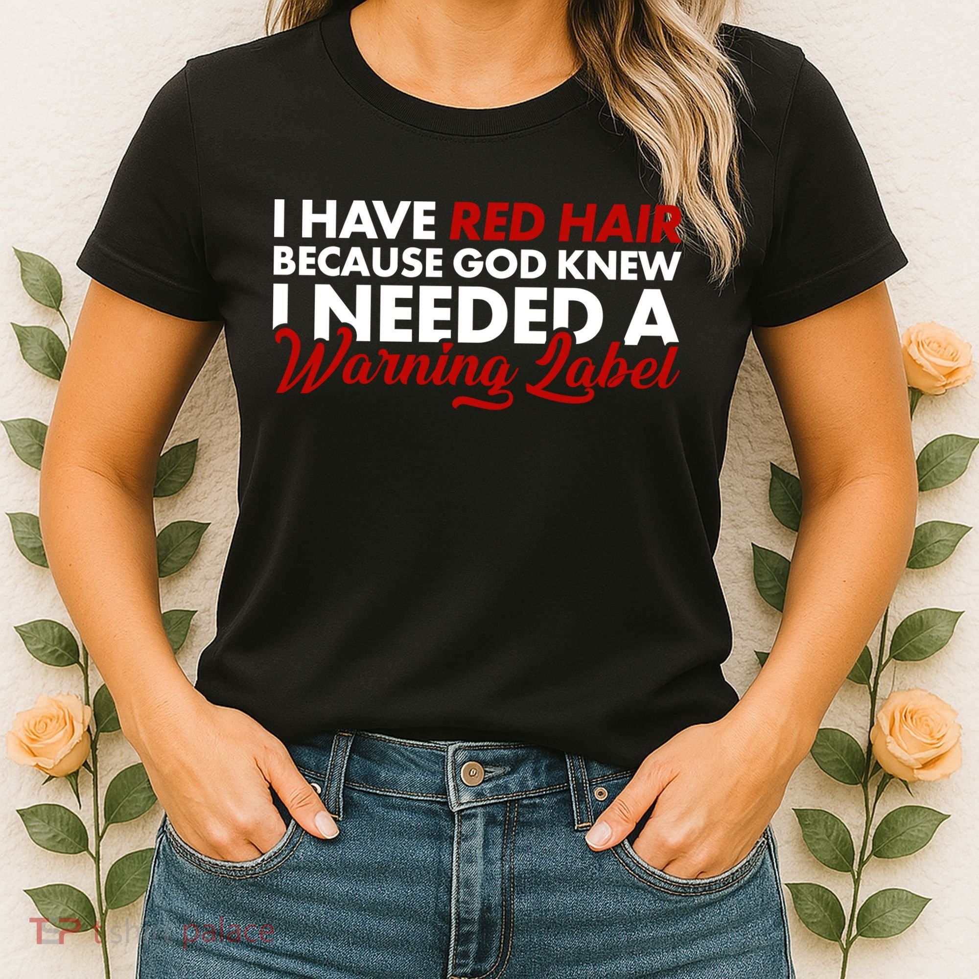  Redhead God Gave Me A Warning Label Women's T-Shirt