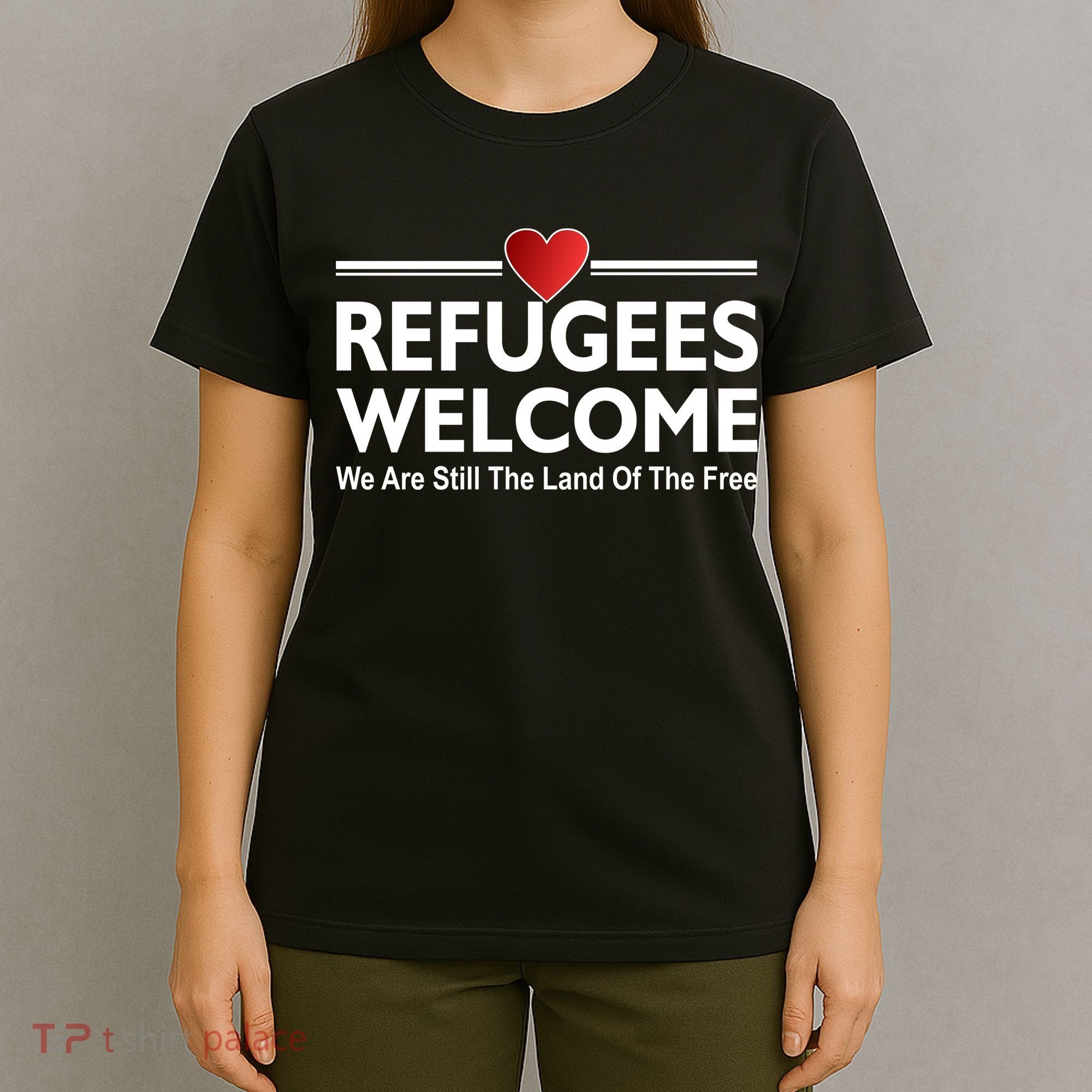 Refugees Welcome We Are Still The Land Of The Free T-Shirt