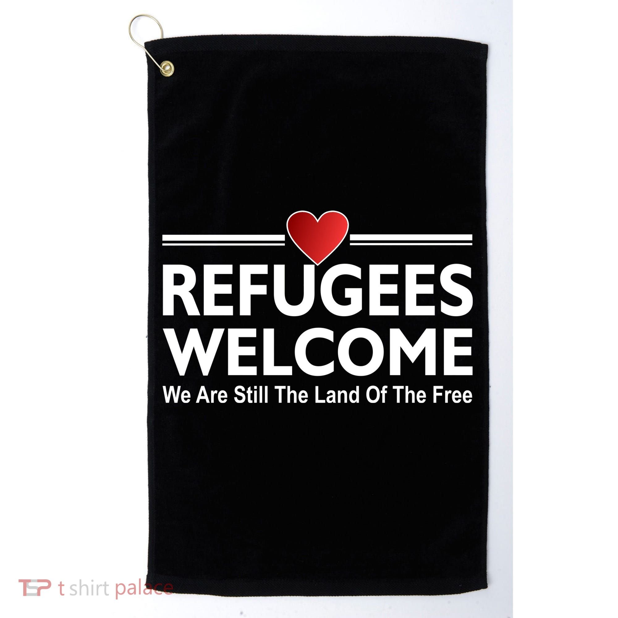 Refugees Welcome We Are Still The Land Of The Free Golf Towel