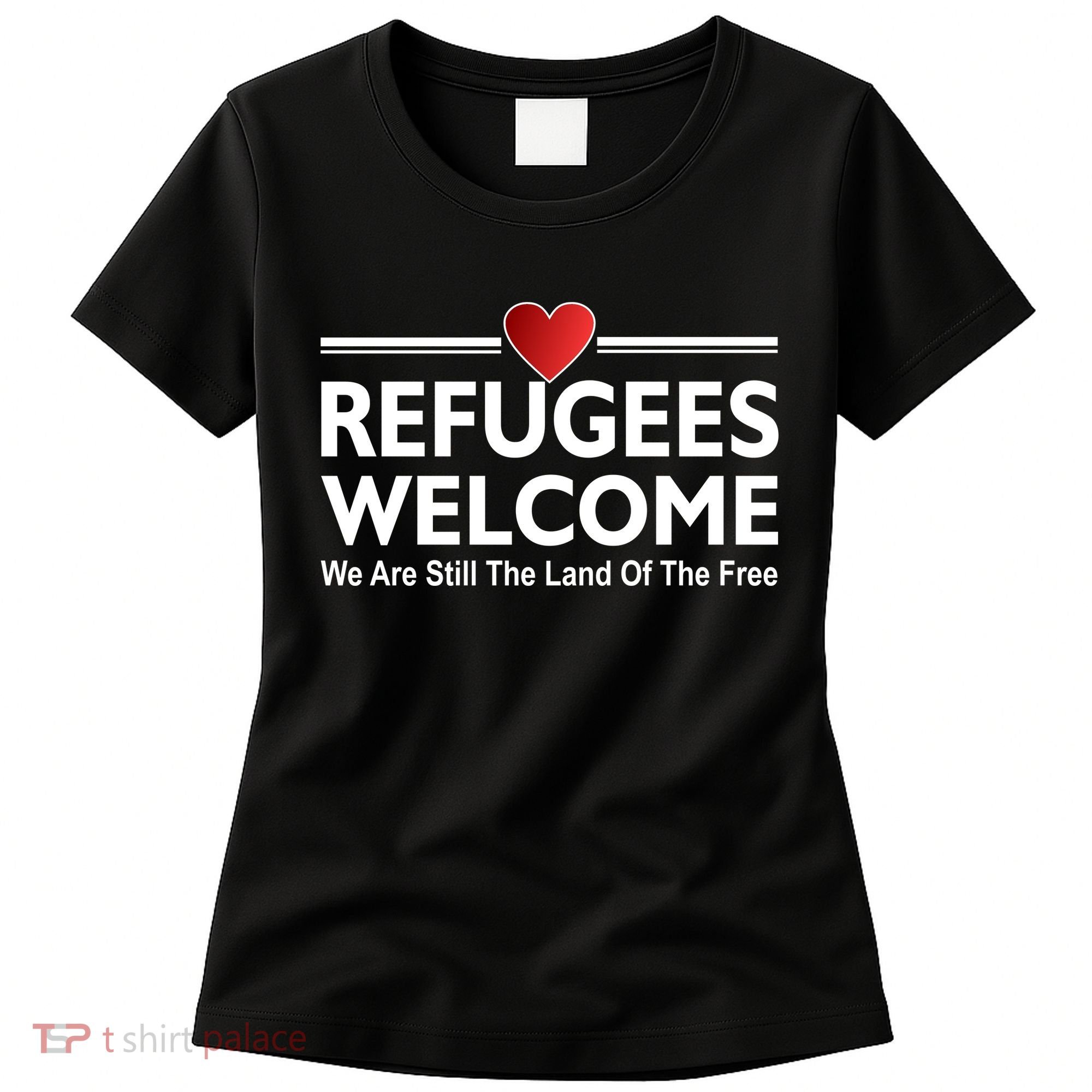 Refugees Welcome We Are Still The Land Of The Free Women's T-Shirt
