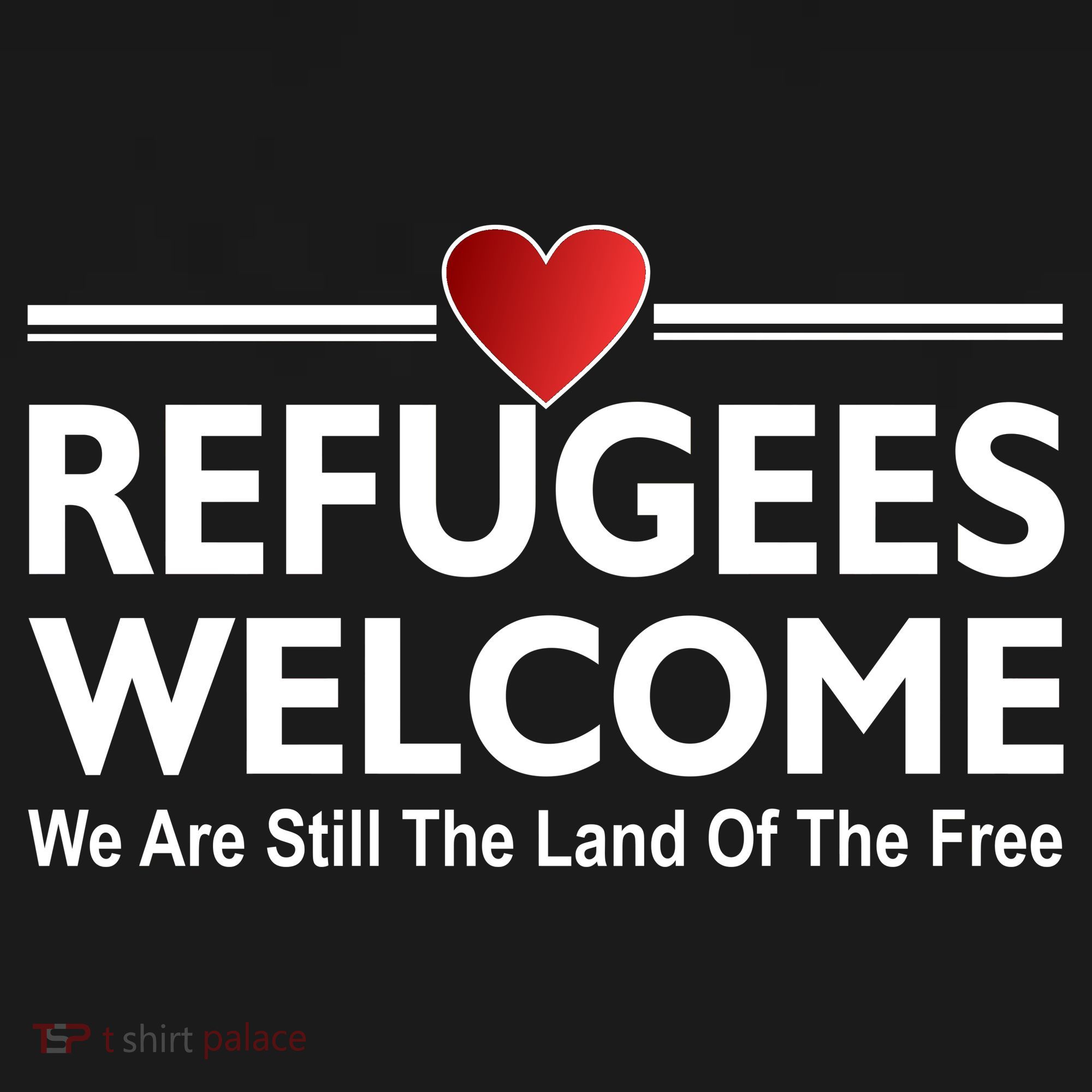 Refugees Welcome We Are Still The Land Of The Free Women's T-Shirt