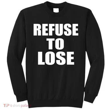 Refuse To Lose Sweatshirt