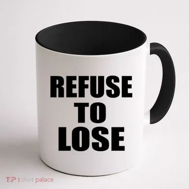 Refuse To Lose Coffee Mug back