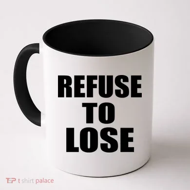 Refuse To Lose Coffee Mug