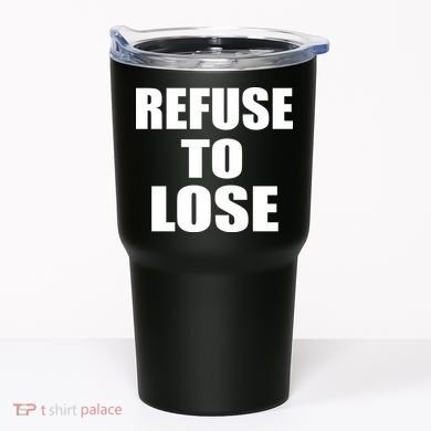 Refuse To Lose Tumbler