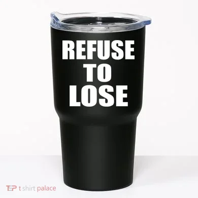 Refuse To Lose Tumbler