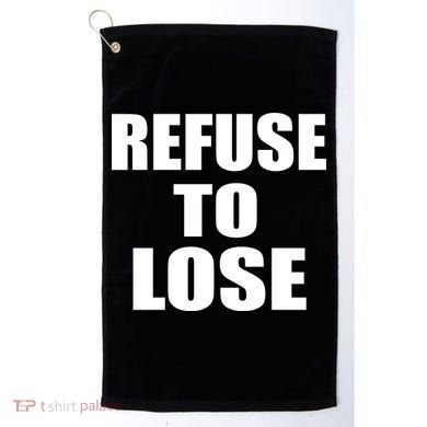 Refuse To Lose Golf Towel