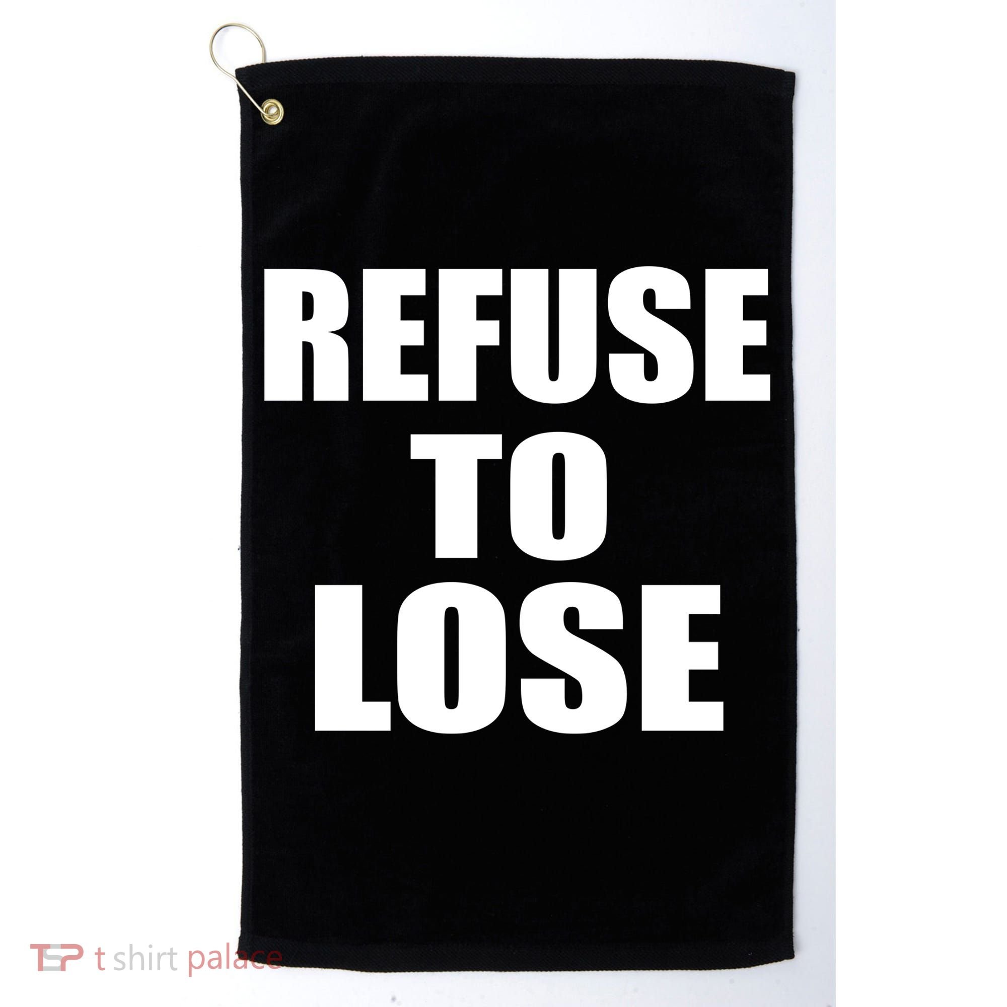 Refuse To Lose Golf Towel