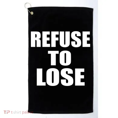 Refuse To Lose Golf Towel