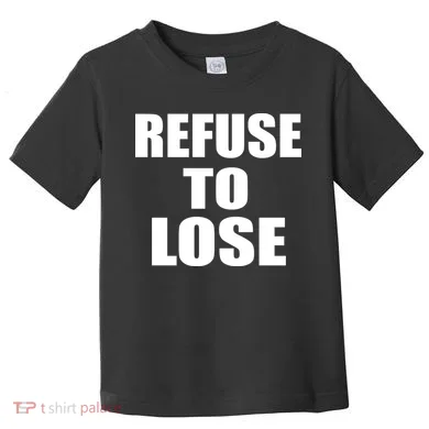 Refuse To Lose Toddler T-Shirt