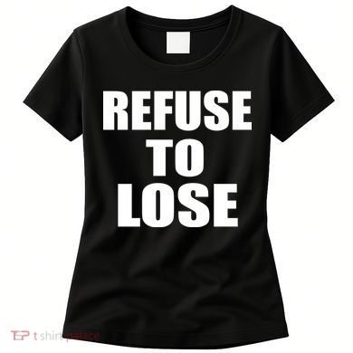 Refuse To Lose Women's T-Shirt