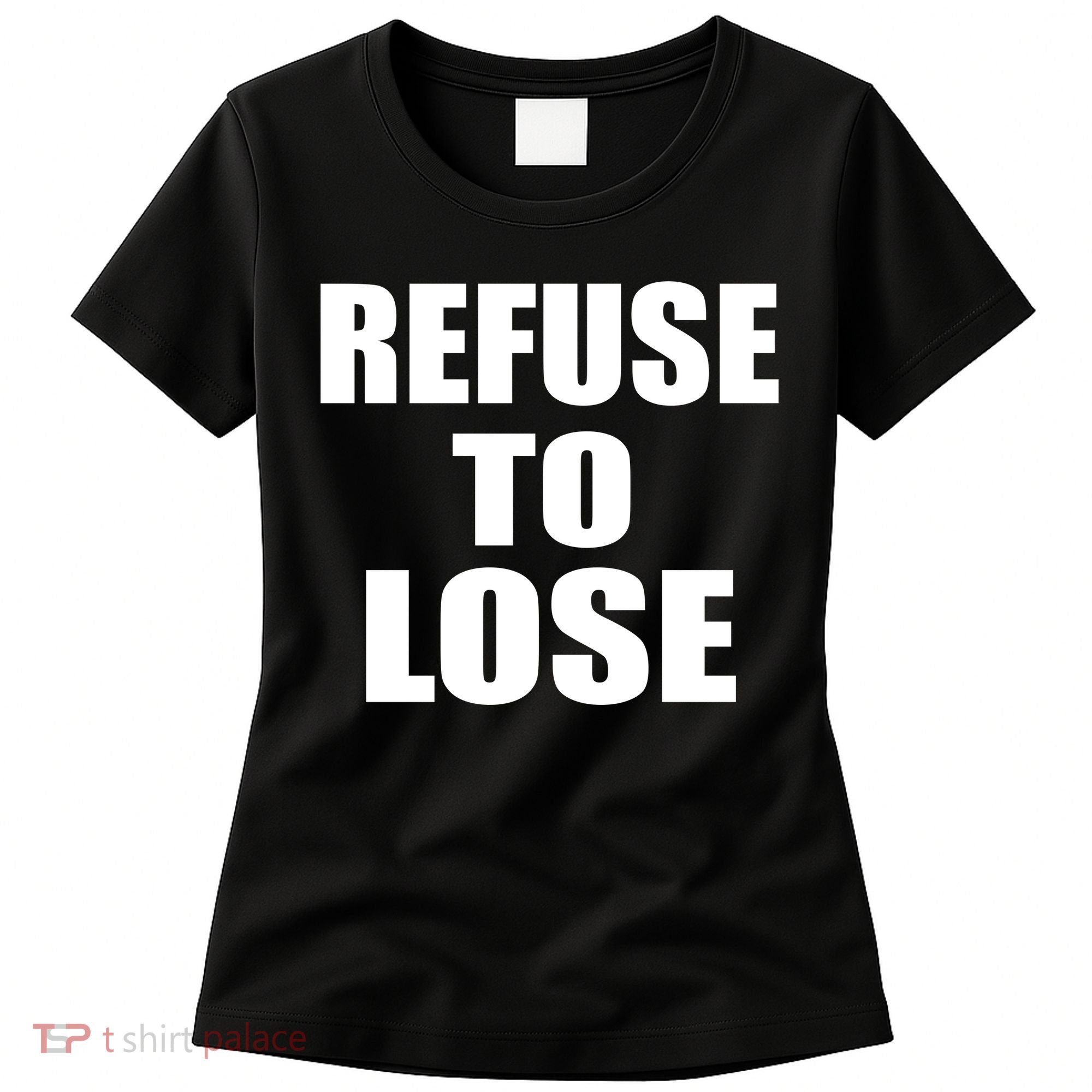 Refuse To Lose Women's T-Shirt