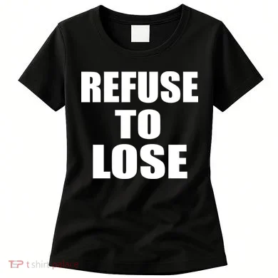 Refuse To Lose Women's T-Shirt