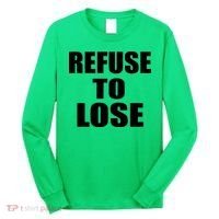 Refuse To Lose Long Sleeve Shirt thumb 0