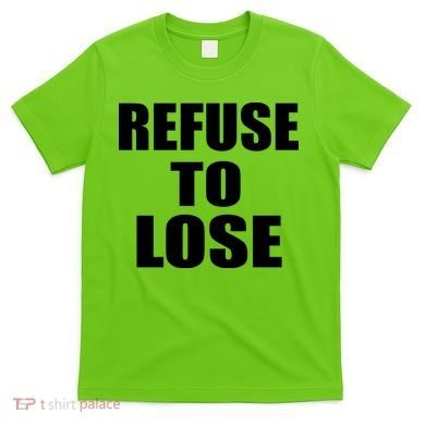 Refuse To Lose T-Shirt