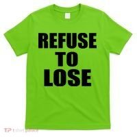 Refuse To Lose T-Shirt thumb 0