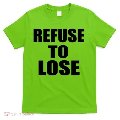Refuse To Lose T-Shirt