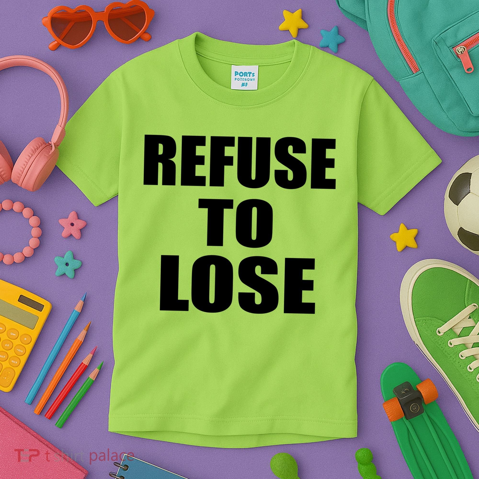 Refuse To Lose Kids T-Shirt